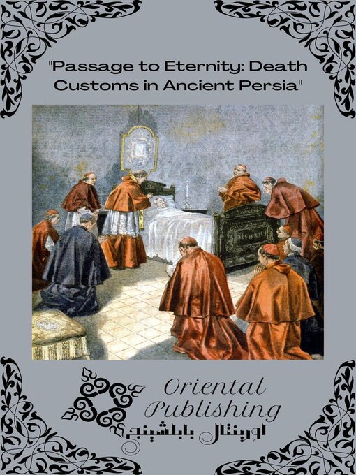 Title details for Passage to Eternity Death Customs in Ancient Persia by Oriental Publishing - Available